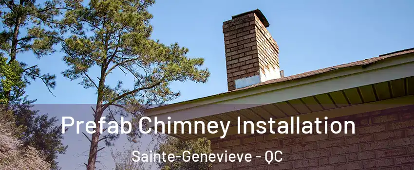  Prefab Chimney Installation Sainte-Genevieve - QC