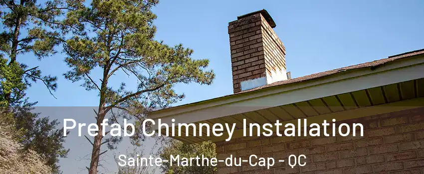  Prefab Chimney Installation Sainte-Marthe-du-Cap - QC