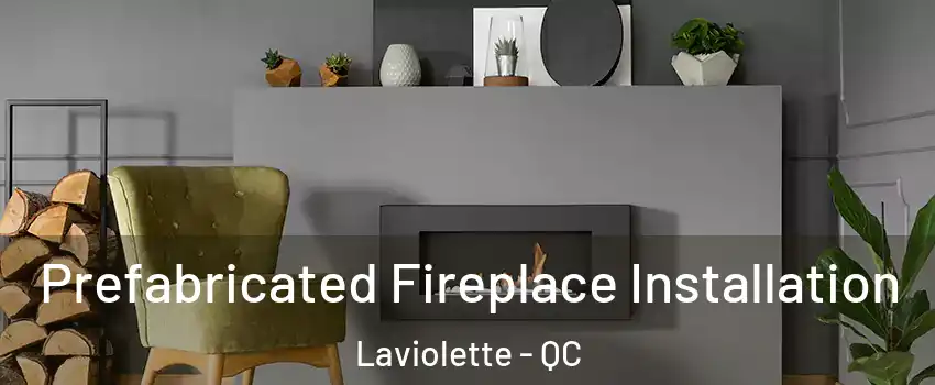  Prefabricated Fireplace Installation Laviolette - QC