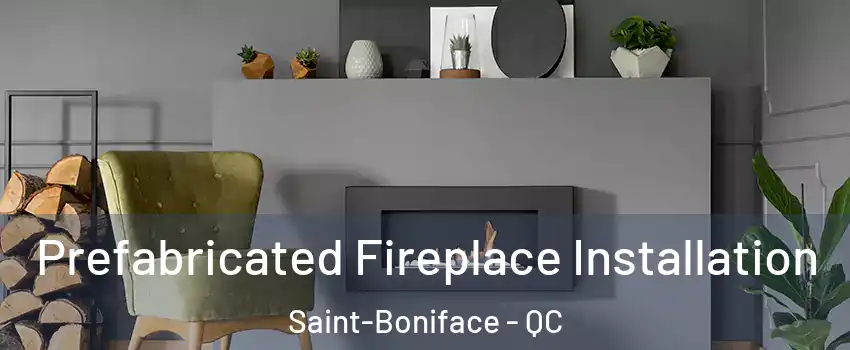  Prefabricated Fireplace Installation Saint-Boniface - QC