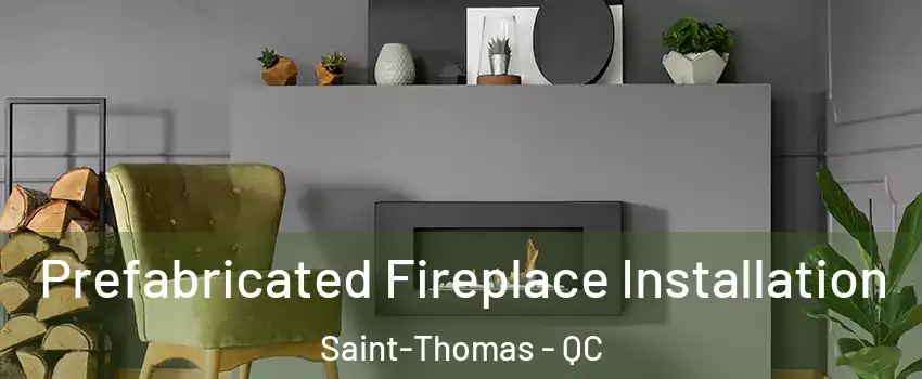  Prefabricated Fireplace Installation Saint-Thomas - QC