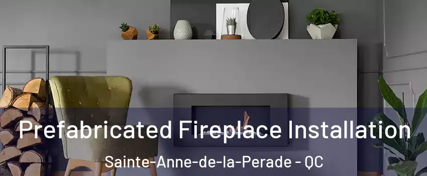  Prefabricated Fireplace Installation Sainte-Anne-de-la-Perade - QC