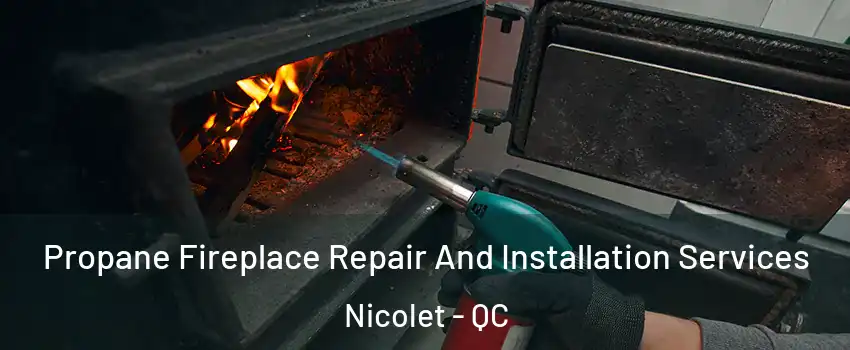 Propane Fireplace Repair And Installation Services Nicolet - QC
