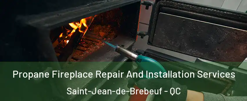 Propane Fireplace Repair And Installation Services Saint-Jean-de-Brebeuf - QC