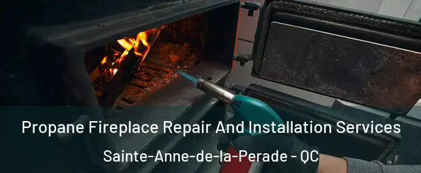 Propane Fireplace Repair And Installation Services Sainte-Anne-de-la-Perade - QC