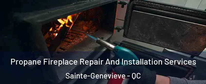 Propane Fireplace Repair And Installation Services Sainte-Genevieve - QC