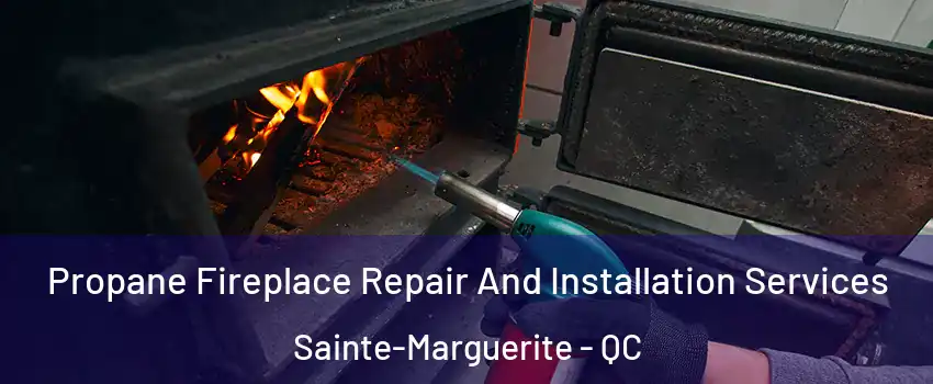 Propane Fireplace Repair And Installation Services Sainte-Marguerite - QC