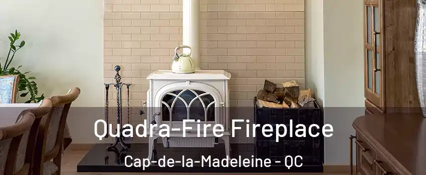  Quadra-Fire Fireplace Cap-de-la-Madeleine - QC