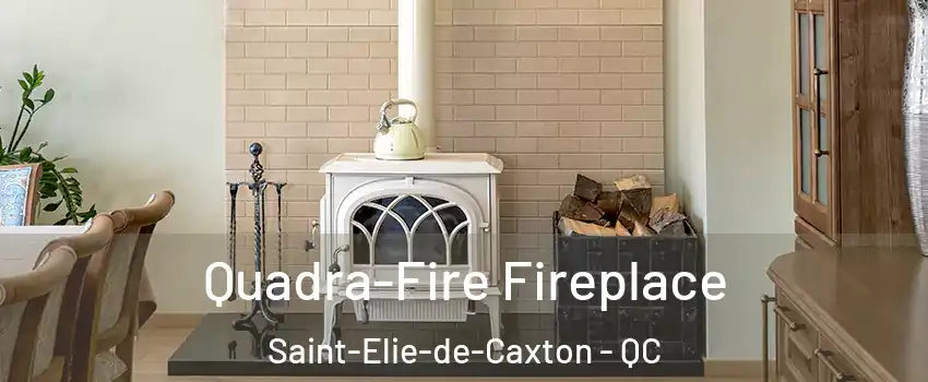  Quadra-Fire Fireplace Saint-Elie-de-Caxton - QC