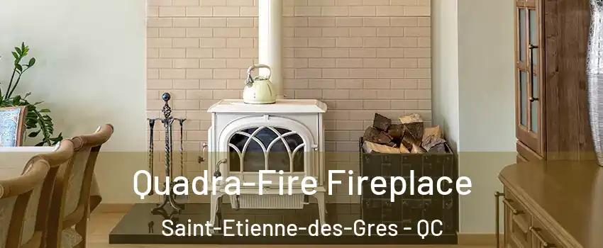  Quadra-Fire Fireplace Saint-Etienne-des-Gres - QC