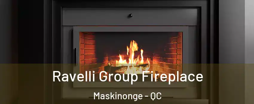 Ravelli Group Fireplace Maskinonge - QC