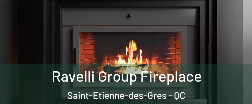 Ravelli Group Fireplace Saint-Etienne-des-Gres - QC