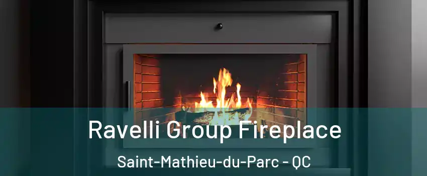 Ravelli Group Fireplace Saint-Mathieu-du-Parc - QC