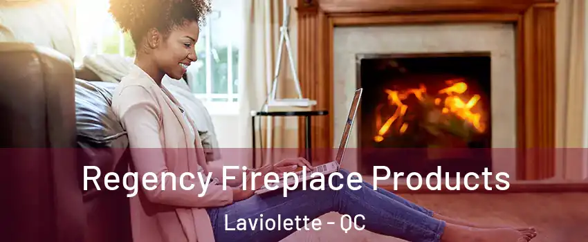  Regency Fireplace Products Laviolette - QC