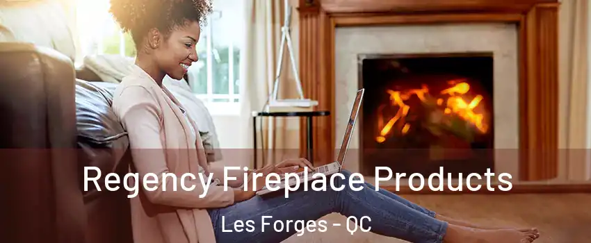  Regency Fireplace Products Les Forges - QC