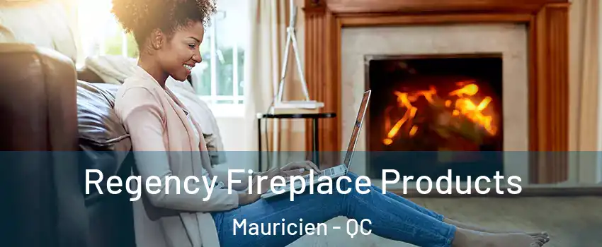  Regency Fireplace Products Mauricien - QC