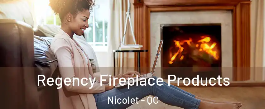  Regency Fireplace Products Nicolet - QC