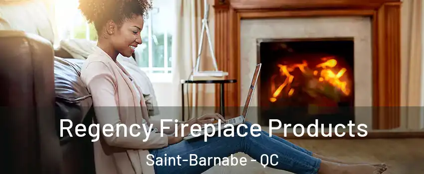  Regency Fireplace Products Saint-Barnabe - QC