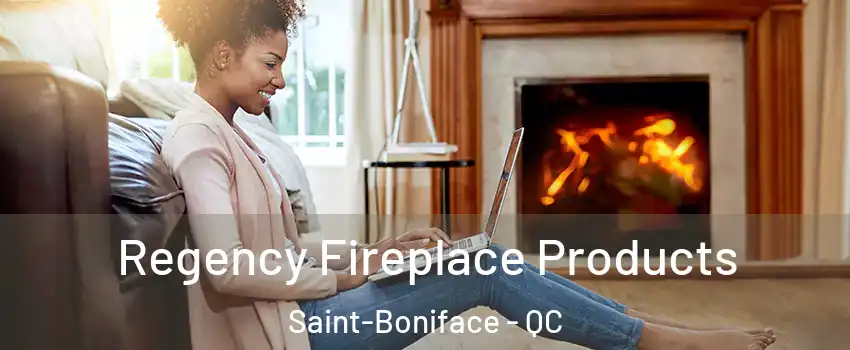  Regency Fireplace Products Saint-Boniface - QC