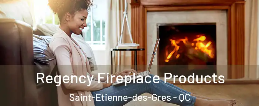  Regency Fireplace Products Saint-Etienne-des-Gres - QC