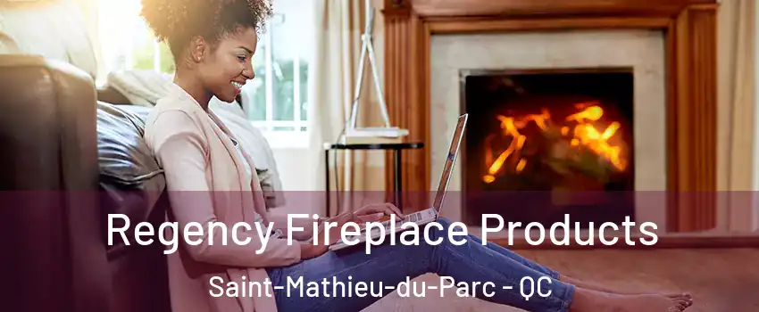  Regency Fireplace Products Saint-Mathieu-du-Parc - QC