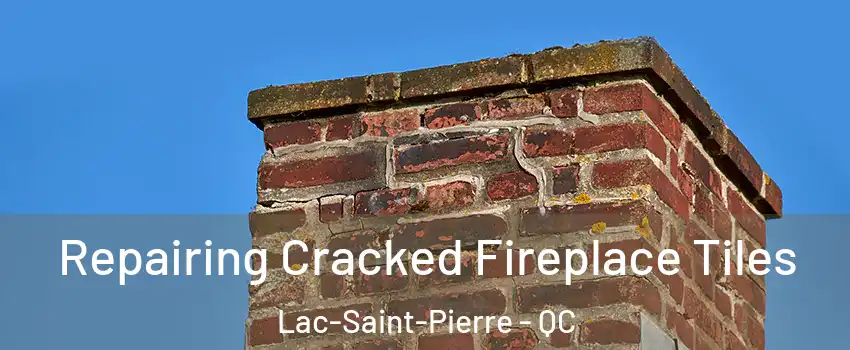  Repairing Cracked Fireplace Tiles Lac-Saint-Pierre - QC