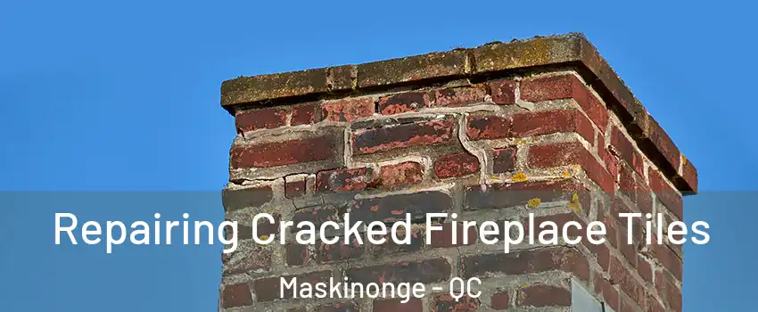  Repairing Cracked Fireplace Tiles Maskinonge - QC
