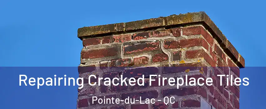  Repairing Cracked Fireplace Tiles Pointe-du-Lac - QC
