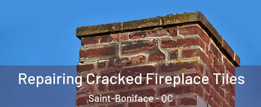  Repairing Cracked Fireplace Tiles Saint-Boniface - QC