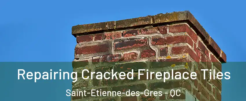 Repairing Cracked Fireplace Tiles Saint-Etienne-des-Gres - QC