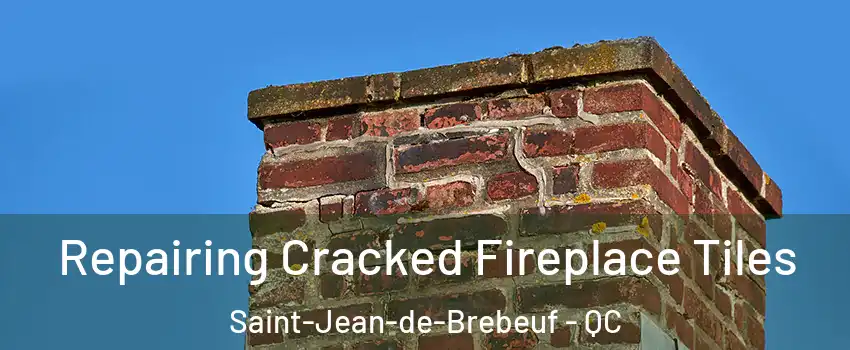  Repairing Cracked Fireplace Tiles Saint-Jean-de-Brebeuf - QC