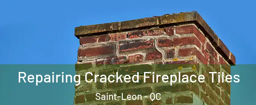  Repairing Cracked Fireplace Tiles Saint-Leon - QC