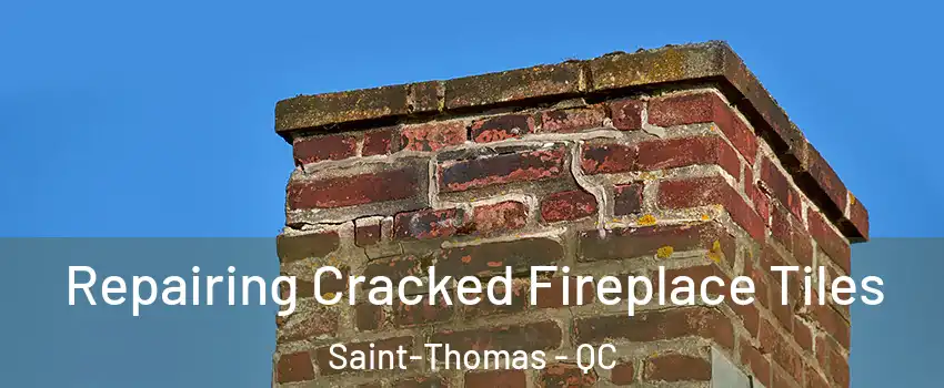  Repairing Cracked Fireplace Tiles Saint-Thomas - QC