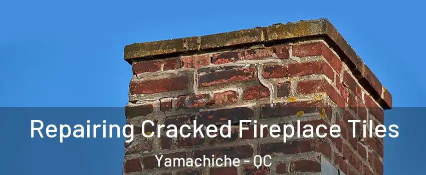  Repairing Cracked Fireplace Tiles Yamachiche - QC