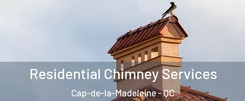  Residential Chimney Services Cap-de-la-Madeleine - QC