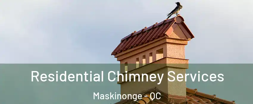  Residential Chimney Services Maskinonge - QC