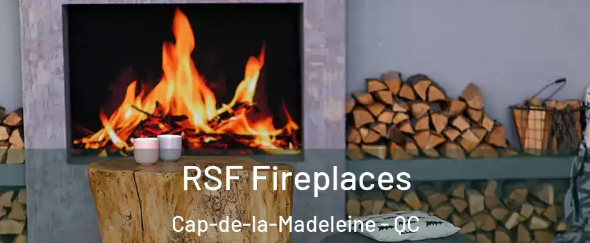  RSF Fireplaces Cap-de-la-Madeleine - QC
