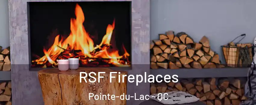  RSF Fireplaces Pointe-du-Lac - QC
