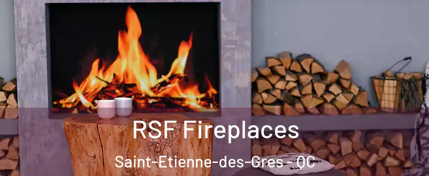  RSF Fireplaces Saint-Etienne-des-Gres - QC