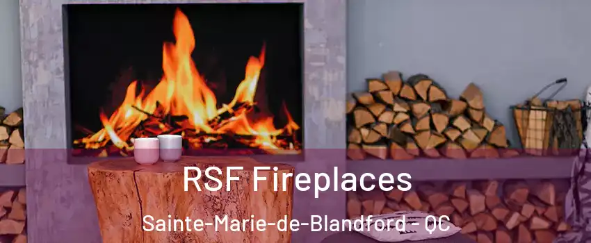  RSF Fireplaces Sainte-Marie-de-Blandford - QC