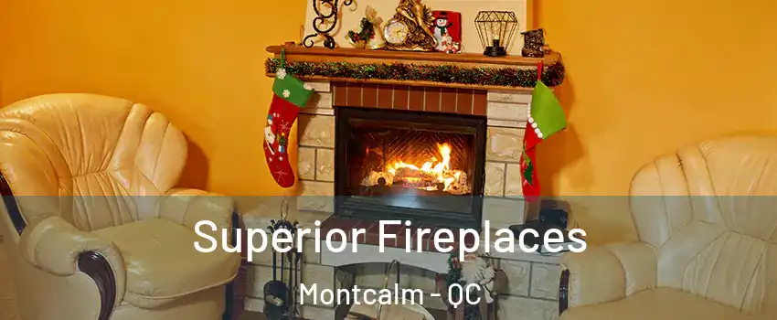  Superior Fireplaces Montcalm - QC