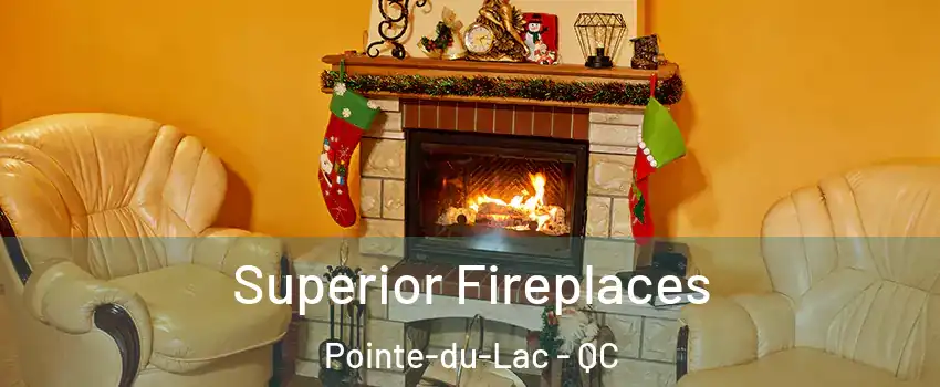  Superior Fireplaces Pointe-du-Lac - QC