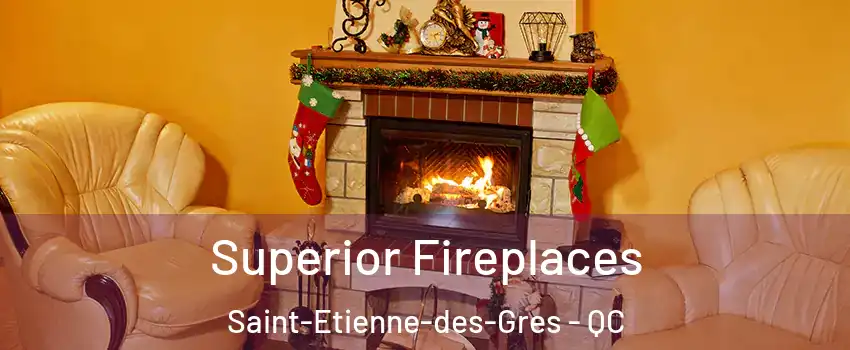  Superior Fireplaces Saint-Etienne-des-Gres - QC