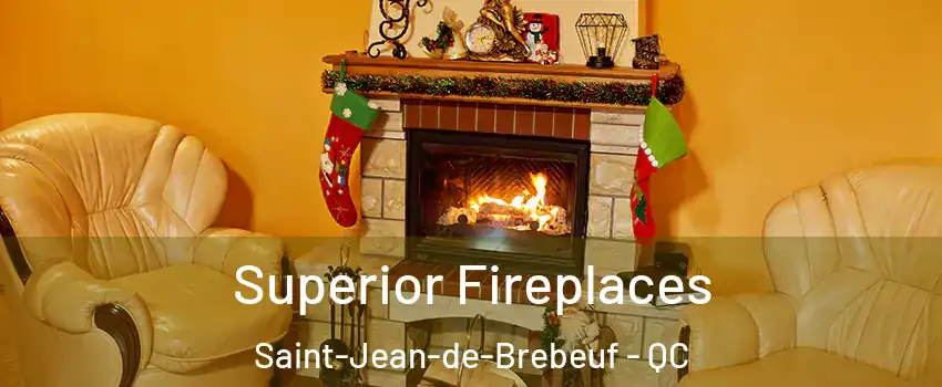  Superior Fireplaces Saint-Jean-de-Brebeuf - QC