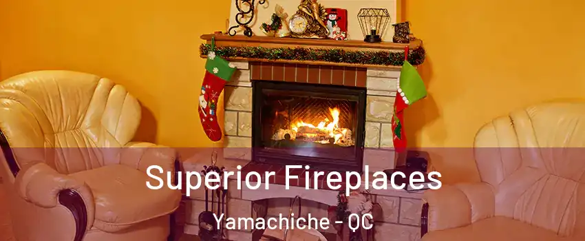  Superior Fireplaces Yamachiche - QC