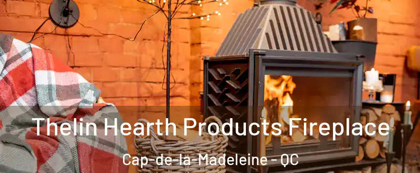  Thelin Hearth Products Fireplace Cap-de-la-Madeleine - QC