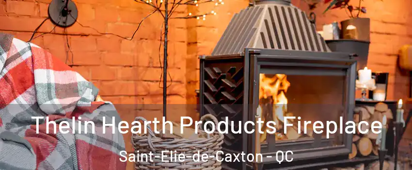  Thelin Hearth Products Fireplace Saint-Elie-de-Caxton - QC