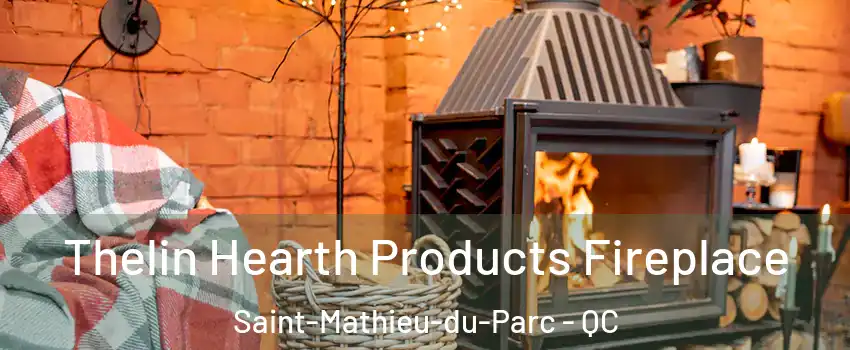  Thelin Hearth Products Fireplace Saint-Mathieu-du-Parc - QC