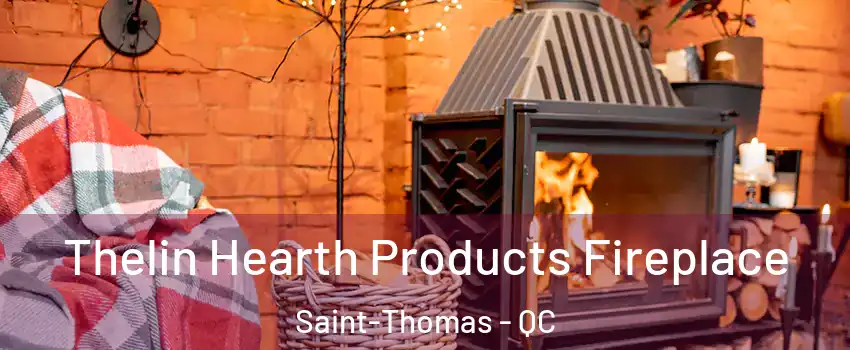 Thelin Hearth Products Fireplace Saint-Thomas - QC