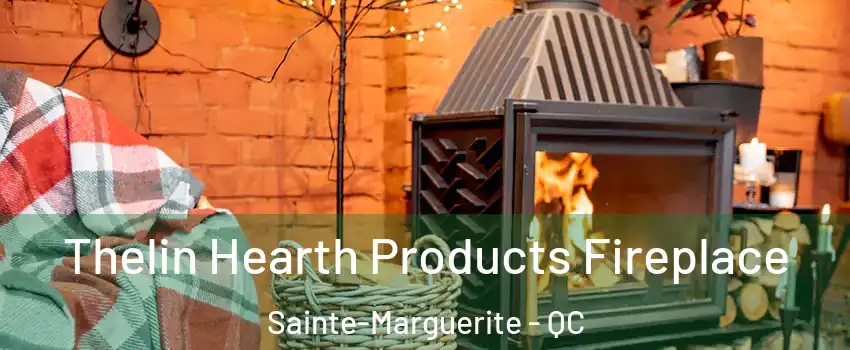  Thelin Hearth Products Fireplace Sainte-Marguerite - QC